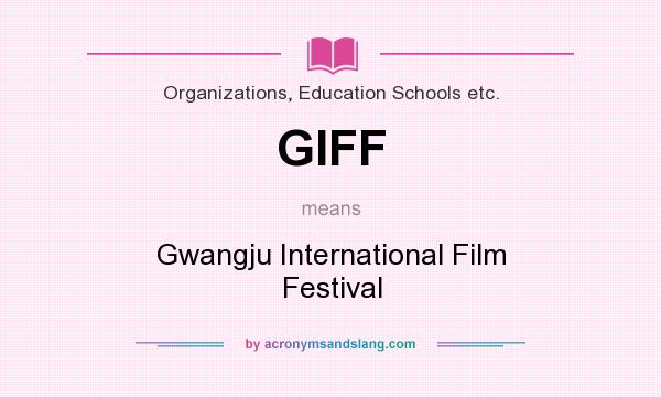 What does GIFF mean? It stands for Gwangju International Film Festival
