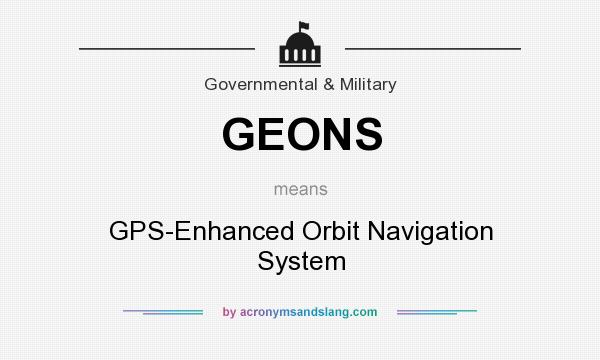 What does GEONS mean? It stands for GPS-Enhanced Orbit Navigation System