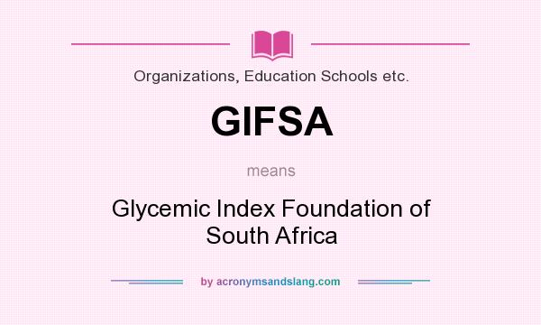 What does GIFSA mean? It stands for Glycemic Index Foundation of South Africa