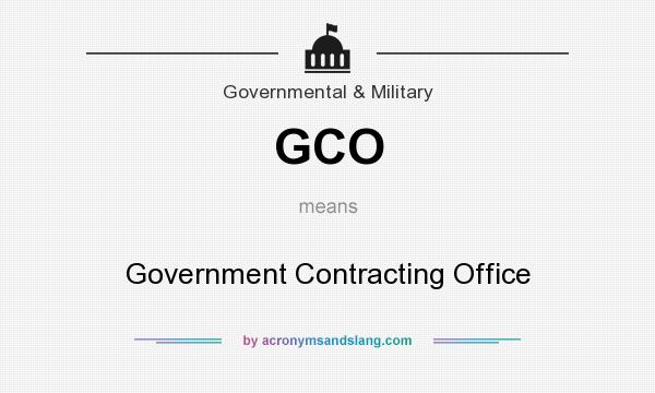 What does GCO mean? It stands for Government Contracting Office