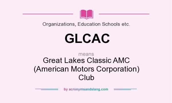 What does GLCAC mean? It stands for Great Lakes Classic AMC (American Motors Corporation) Club