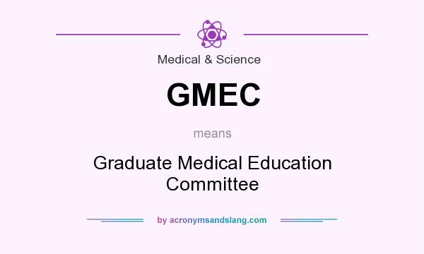 What does GMEC mean? It stands for Graduate Medical Education Committee