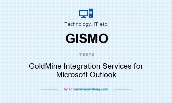 What does GISMO mean? It stands for GoldMine Integration Services for Microsoft Outlook