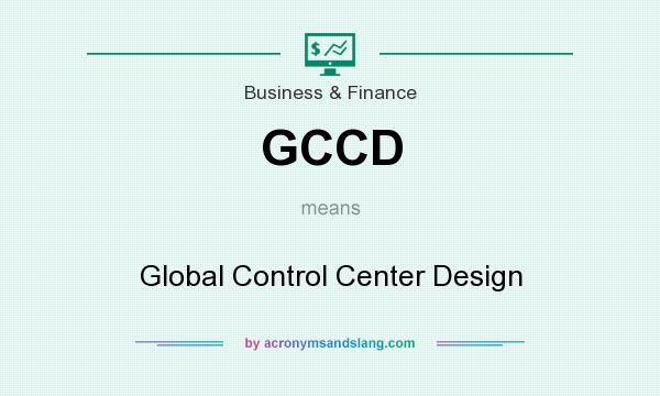What does GCCD mean? It stands for Global Control Center Design
