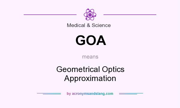 What does GOA mean? It stands for Geometrical Optics Approximation