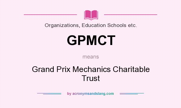 What does GPMCT mean? It stands for Grand Prix Mechanics Charitable Trust