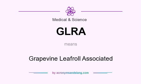 What does GLRA mean? It stands for Grapevine Leafroll Associated