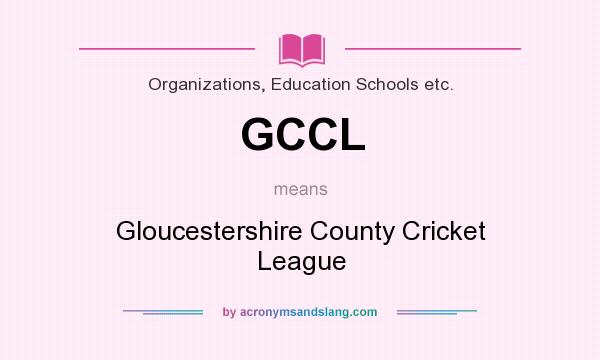 What does GCCL mean? It stands for Gloucestershire County Cricket League