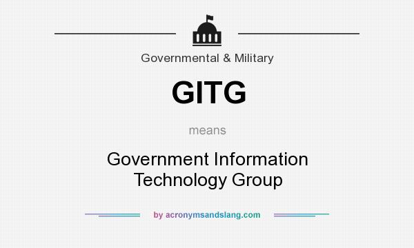 What does GITG mean? It stands for Government Information Technology Group