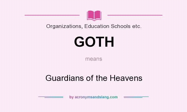 What does GOTH mean? It stands for Guardians of the Heavens