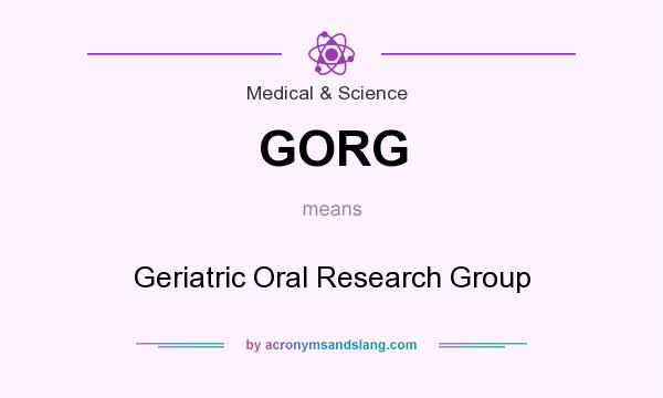 What does GORG mean? It stands for Geriatric Oral Research Group