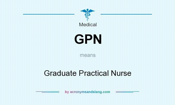 What does GPN mean? It stands for Graduate Practical Nurse