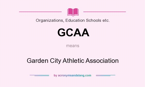 What does GCAA mean? It stands for Garden City Athletic Association