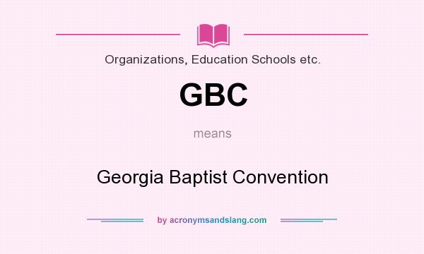 What does GBC mean? It stands for Georgia Baptist Convention