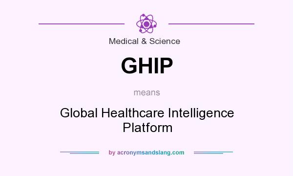 What does GHIP mean? It stands for Global Healthcare Intelligence Platform
