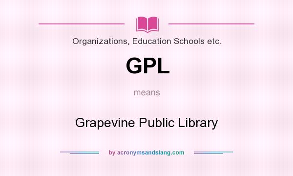 What does GPL mean? It stands for Grapevine Public Library