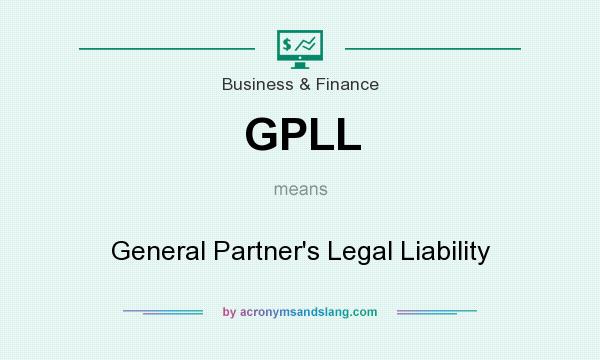 What does GPLL mean? It stands for General Partner`s Legal Liability