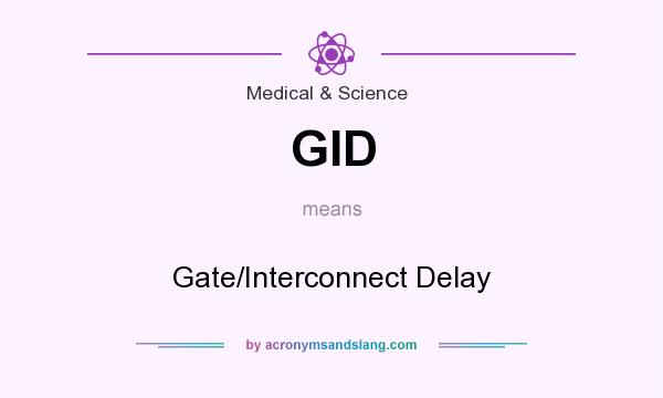 What does GID mean? It stands for Gate/Interconnect Delay
