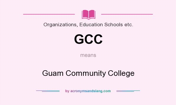 What does GCC mean? It stands for Guam Community College