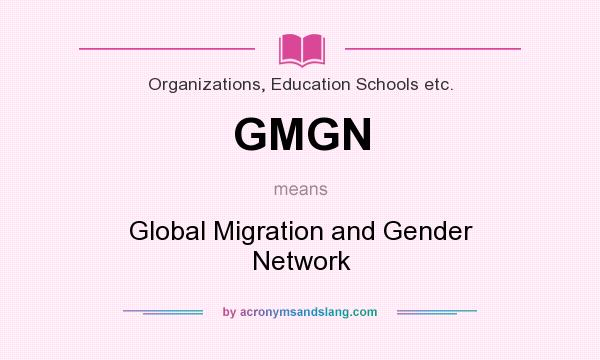 What does GMGN mean? It stands for Global Migration and Gender Network