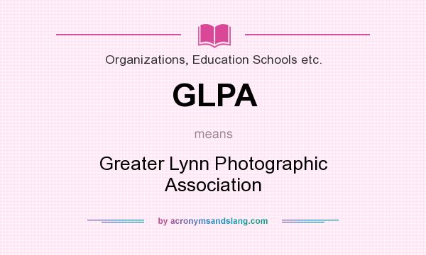 What does GLPA mean? It stands for Greater Lynn Photographic Association