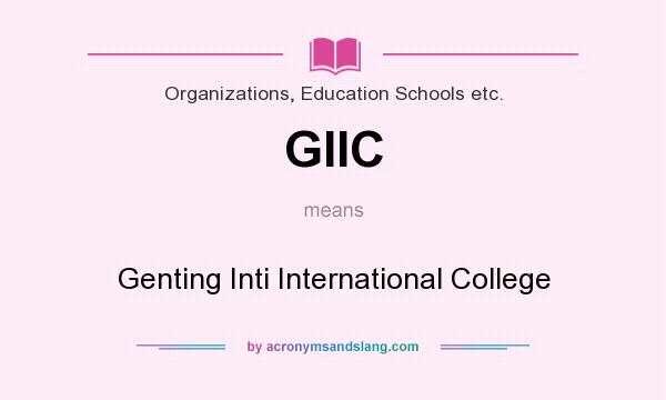 What does GIIC mean? It stands for Genting Inti International College