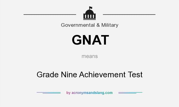 What does GNAT mean? It stands for Grade Nine Achievement Test
