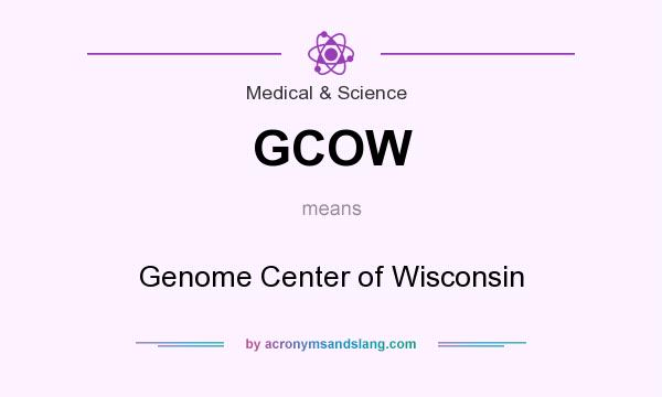 What does GCOW mean? It stands for Genome Center of Wisconsin