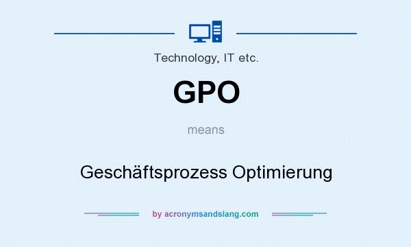 What does GPO mean? It stands for Geschäftsprozess Optimierung