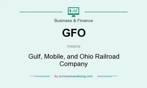 What does GFO mean? It stands for Gulf, Mobile, and Ohio Railroad Company