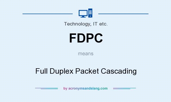 What does FDPC mean? It stands for Full Duplex Packet Cascading