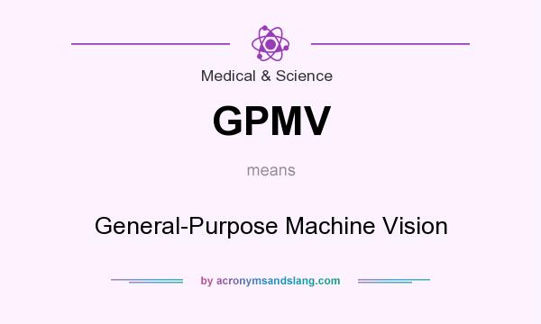 What does GPMV mean? It stands for General-Purpose Machine Vision