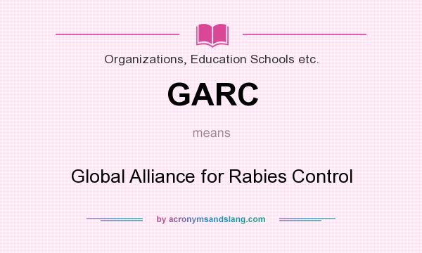 What does GARC mean? It stands for Global Alliance for Rabies Control