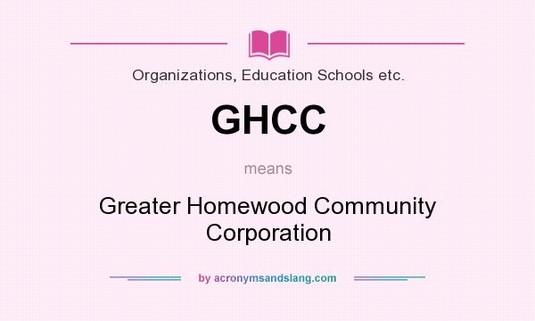 What does GHCC mean? It stands for Greater Homewood Community Corporation