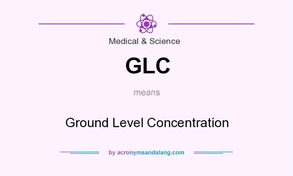 What does GLC mean? It stands for Ground Level Concentration