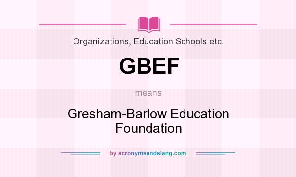 What does GBEF mean? It stands for Gresham-Barlow Education Foundation