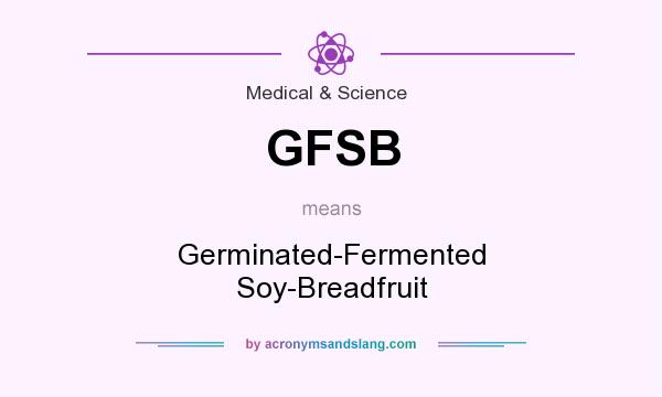 What does GFSB mean? It stands for Germinated-Fermented Soy-Breadfruit