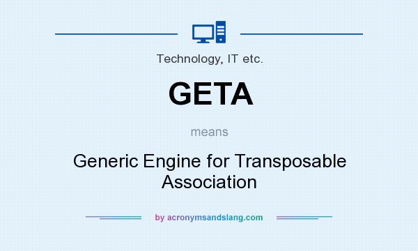 What does GETA mean? It stands for Generic Engine for Transposable Association
