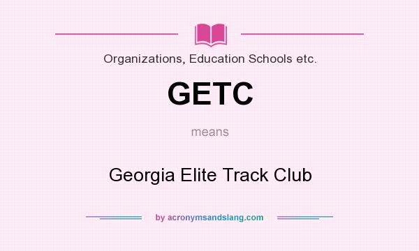 What does GETC mean? It stands for Georgia Elite Track Club