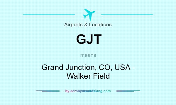 What does GJT mean? It stands for Grand Junction, CO, USA - Walker Field