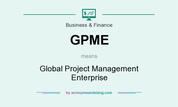 What does GPME mean? It stands for Global Project Management Enterprise