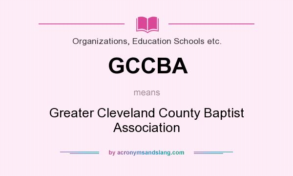What does GCCBA mean? It stands for Greater Cleveland County Baptist Association