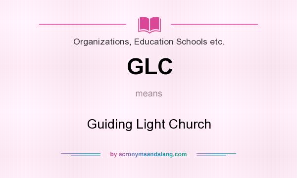 What does GLC mean? It stands for Guiding Light Church