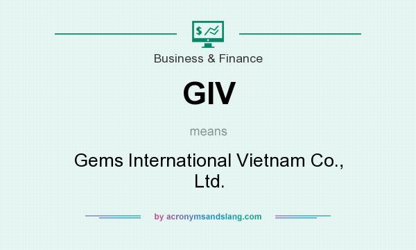 What does GIV mean? It stands for Gems International Vietnam Co., Ltd.