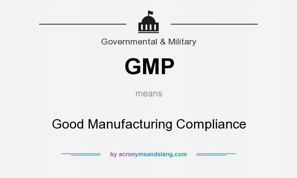 What does GMP mean? It stands for Good Manufacturing Compliance
