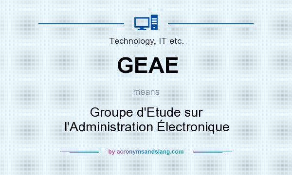 What does GEAE mean? It stands for Groupe d`Etude sur l`Administration Électronique