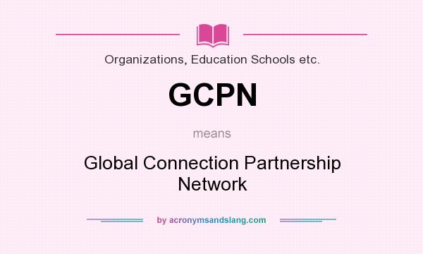 What does GCPN mean? It stands for Global Connection Partnership Network