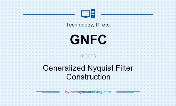 What does GNFC mean? It stands for Generalized Nyquist Filter Construction