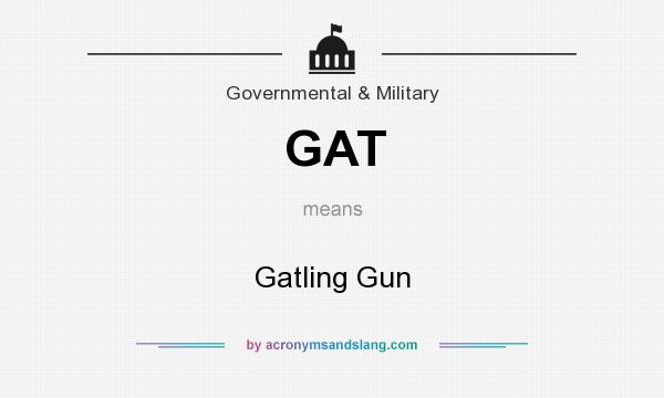 What does GAT mean? It stands for Gatling Gun