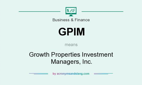 What does GPIM mean? It stands for Growth Properties Investment Managers, Inc.
